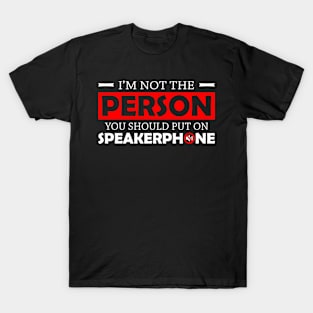 I Am Not The Person You Should Put On Speakerphone T-Shirt